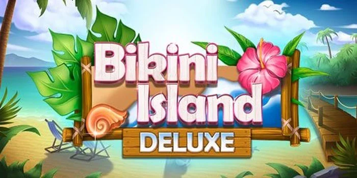 Bikini Island Deluxe – Kemenangan Jackpot Maxwin Di Slot Bertema Pantai